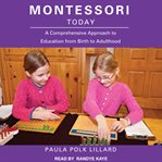 Montessori today : a comprehensive approach to education from birth to adulthood cover image