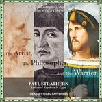 The artist, the philosopher and the warrior : Leonardo, Machiavelli and Borgia : a fateful collusion cover image