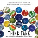 Think tank. Forty Neuroscientists Explore the Biological Roots of Human Experience cover image