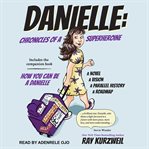Danielle. Chronicles of a Superheroine and How You Can Be A Danielle cover image