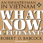What now, lieutenant? : an infantryman in Vietnam cover image