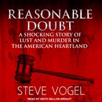 Reasonable doubt. A Shocking Story of Lust and Murder in the American Heartland cover image