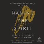 Naming the Spirit : Pneumatology Through The Arts cover image