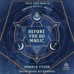 Before You Do Magic : Train Your Mind To Awaken Occult Skills cover image