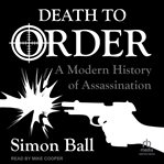 Death to Order : A Modern History Of Assassination cover image