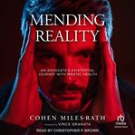 Mending Reality : An Advocate's Existential Journey With Mental Health cover image