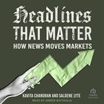 Headlines That Matter : How News Moves Markets cover image
