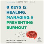 8 Keys to Healing, Managing, and Preventing Burnout cover image