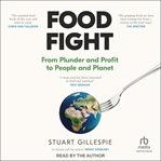 Food Fight : From Plunder And Profit To People And Planet cover image