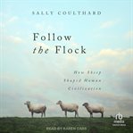 Follow the Flock : How Sheep Shaped Human Civilization cover image