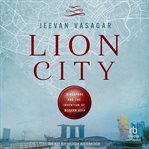 Lion City : Singapore And The Invention Of Modern Asia cover image