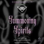 Summoning Spirits : The Art of Magical Evocation cover image