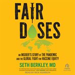 Fair Doses : An Insider's Story of the Pandemic and the Global Fight for Vaccine Equity cover image