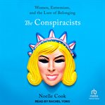 The Conspiracists : Women, Extremism, And The Lure Of Belonging cover image