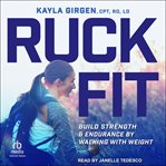 Ruck Fit : Build Strength And Endurance By Walking With Weight cover image