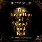 The Invention of Good and Evil : A World History of Morality cover image