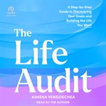 The Life Audit : A Step-by-Step Guide to Discovering Your Goals and Building the Life You Want cover image
