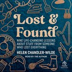 Lost & Found : Nine Life-changing Lessons About Stuff From Someone Who Lost Everything cover image