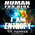 Human for Hire - I Am Entropy : Collateral Damage Included cover image