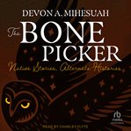 The Bone Picker : Native Stories, Alternate Histories cover image