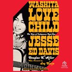 Washita Love Child : The Rise of Indigenous Rock Star Jesse Ed Davis cover image