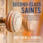 Second-class Saints : Black Mormons and the Struggle for Racial Equality cover image