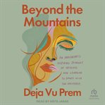 Beyond the Mountains : An Immigrant's Inspiring Journey of Healing and Learning to Dance With the Universe cover image
