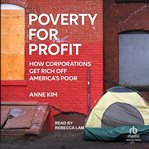 Poverty for Profit : How Corporations Get Rich off America's Poor cover image