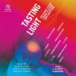 Tasting Light : Ten Science Fiction Stories To Rewire Your Perceptions cover image