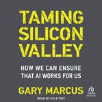 Taming Silicon Valley : How We Can Ensure That Ai Works for Us cover image