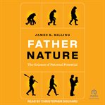 Father Nature : The Science of Paternal Potential cover image