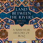 Land Between the Rivers : A 5,000-Year History of Iraq cover image