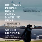 Ordinary People Don't Carry Machine Guns : Thoughts on War cover image