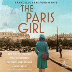 The Paris Girl : The Young Woman Who Outwitted the Nazis and Became a Wwii Hero cover image