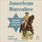 American Maccabee : Theodore Roosevelt and the Jews cover image