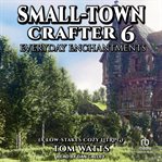Small-Town Crafter 6 : Everyday Enchantments cover image