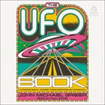 The UFO Book : A Chronological Journey From Crop Circles to Roswell cover image