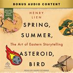 Spring, Summer, Asteroid, Bird : The Art of Eastern Storytelling cover image