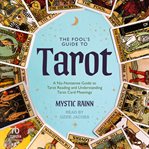 The Fools Guide to Tarot : A No-nonsense Guide to Tarot Reading and Understanding Tarot Card Meanings cover image