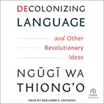 Decolonizing Language and Other Revolutionary Ideas cover image