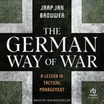 The German Way of War : A Lesson in Tactical Management cover image