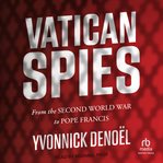Vatican Spies : From the Second World War to Pope Francis cover image