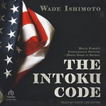 The Intoku Code : Delta Force's Intelligence Officer―Doing Good in Secret cover image