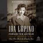 Ida Lupino, Forgotten Auteur : From Film Noir to the Director's Chair cover image