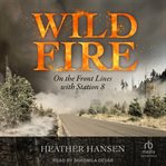 Wildfire : On the Front Lines With Station 8 cover image