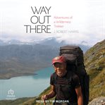 Way Out There : Adventures of a Wilderness Trekker cover image