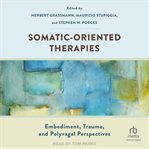 Somatic-Oriented Therapies : Embodiment, Trauma, and Polyvagal Perspectives cover image