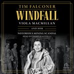 Windfall : Viola Macmillan and Her Notorious Mining Scandal cover image