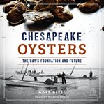 Chesapeake Oysters : The Bay's Foundation and Future cover image