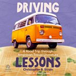 Driving Lessons : A Road Trip Through American Travel Literature cover image
